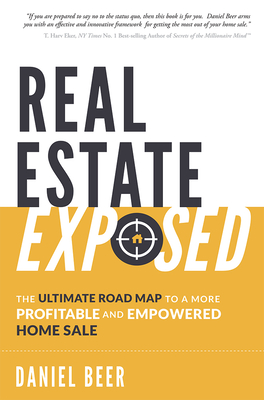 Real Estate Exposed: The Ultimate Road Map to a More Profitable and Empowered Home Sale Cover Image
