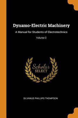 Dynamo-Electric Machinery: A Manual for Students of Electrotechnics; Volume 2 Cover Image