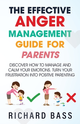 The Effective Anger Management Guide for Parents Cover Image