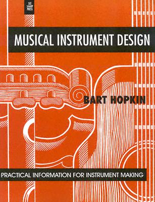 Musical Instrument Design: Practical Information for Instrument Making By Bart Hopkin, John Scoville (Introduction by) Cover Image