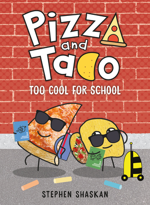 Pizza and Taco: Too Cool for School By Stephen Shaskan Cover Image