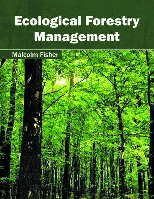 Ecological Forestry Management By Malcolm Fisher (Editor) Cover Image
