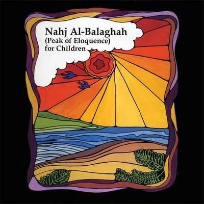 Nahj Al-Balaghah (Peak of Eloquence) for Children By Ali Ibn Abu-Talib Cover Image