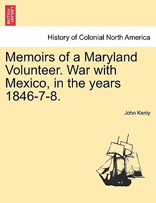 Memoirs of a Maryland Volunteer. War with Mexico, in the years 1846-7-8.