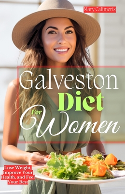 Galveston Diet for Women: Lose Weight, Improve Your Health, and Feel Your Best Cover Image