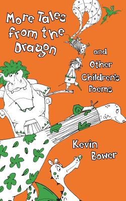 More Tales from the Dragon and Other Children's Poems By Kevin Bower Cover Image