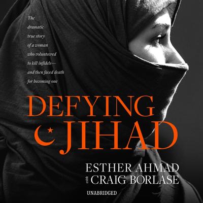 Defying Jihad Lib/E: The Dramatic True Story of a Woman Who Volunteered to Kill Infidels--And Then Faced Death for Becoming One Cover Image