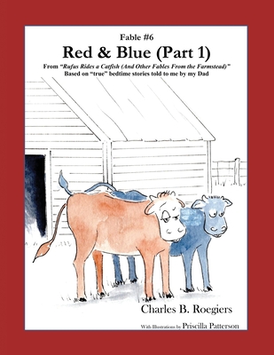 Red & Blue (Part 1) [Fable 6]: (From Rufus Rides a Catfish & Other Fables From the Farmstead) Cover Image