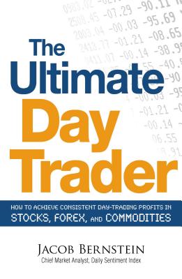 The Ultimate Day Trader: How to Achieve Consistent Day Trading Profits in Stocks, Forex, and Commodities Cover Image