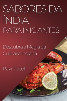 Sabores da Índia para Iniciantes: Descubra a Magia da Culinária Indiana