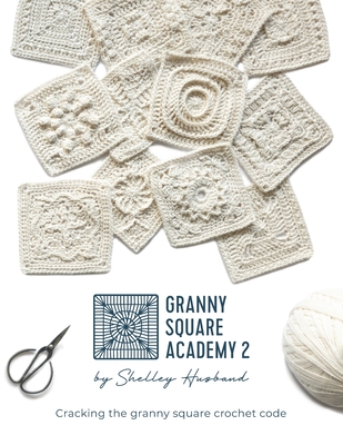 Granny Square Academy 2: Cracking the granny square crochet code  (Paperback)