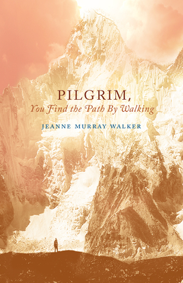 Pilgrim, You Find the Path by Walking: Poems (Paraclete Poetry)