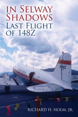 In Selway Shadows: Last Flight of 148Z By Richard H. Holm Cover Image