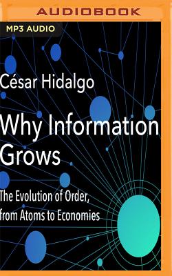 Why Information Grows: The Evolution of Order, from Atoms to Economies Cover Image