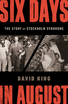 Six Days in August: The Story of Stockholm Syndrome By David King Cover Image