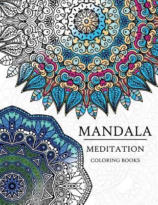 Mandala Meditation Coloring Book: Mandala Coloring Books for Relaxation,  Meditation and Creativity (Paperback)