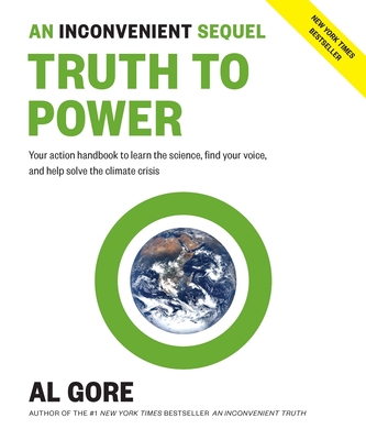 An Inconvenient Sequel: Truth to Power: Your Action Handbook to Learn the Science, Find Your Voice, and Help Solve the Climate Crisis