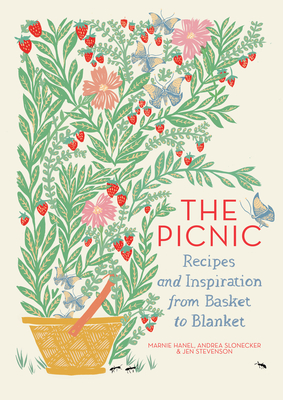 The Picnic: Recipes and Inspiration from Basket to Blanket By Marnie Hanel, Andrea Slonecker, Jen Stevenson Cover Image
