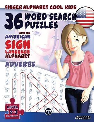 36 Word Search Puzzles with The American Sign Language Alphabet: Cool Kids Volume 03: Adverbs (Fingeralphabet Cool Kids #3) Cover Image