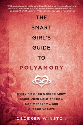 The Smart Girl's Guide to Polyamory: Everything You Need to Know About Open Relationships, Non-Monogamy, and Alternative Love By Dedeker Winston Cover Image