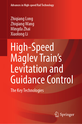 High-Speed Maglev Train's Levitation and Guidance Control: The Key Technologies (Advances in High-Speed Rail Technology)