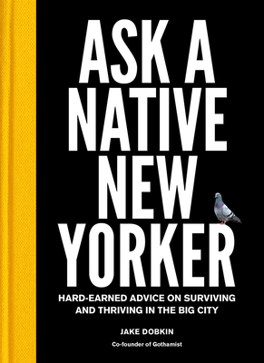 Ask a Native New Yorker: Hard-Earned Advice on Surviving and Thriving in the Big City By Jake Dobkin Cover Image