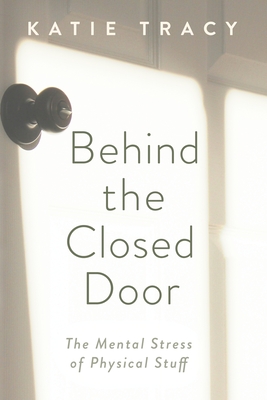 Behind the Closed Door: The Mental Stress of Physical Stuff Cover Image