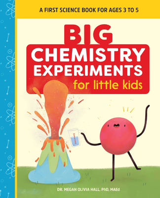 Big Chemistry Experiments for Little Kids: A First Science Book for Ages 3 to 5 (Big Experiments for Little Kids) By Megan Olivia Hall Cover Image