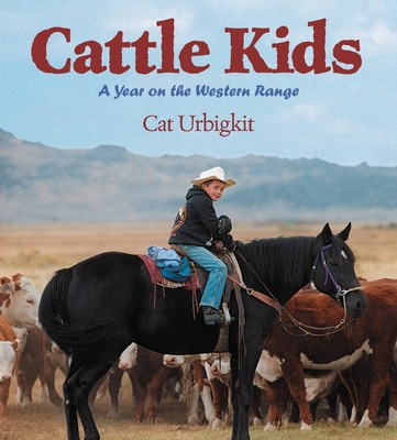 Cattle Kids: A Year on the Western Range By Cat Urbigkit Cover Image