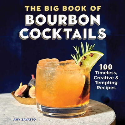 The Big Book of Bourbon Cocktails: 100 Timeless, Creative & Tempting Recipes By Amy Zavatto Cover Image