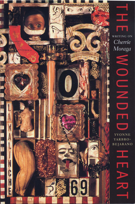 The Wounded Heart: Writing on Cherríe Moraga (Chicana Matters) Cover Image