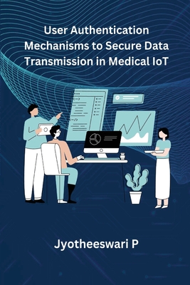 User Authentication Mechanisms to Secure Data Transmission in Medical IoT Cover Image