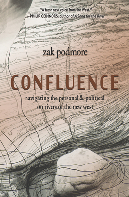 Confluence: Navigating the Personal & Political on Rivers of the New West By Zak Podmore Cover Image