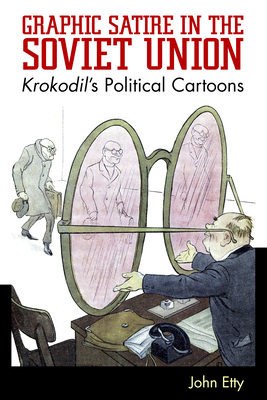 Graphic Satire in the Soviet Union: Krokodil's Political Cartoons Cover Image