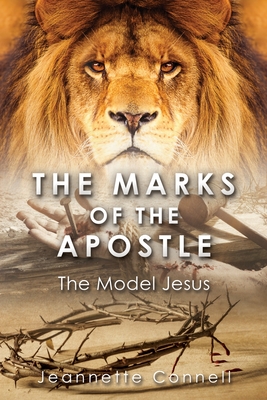 The Marks of the Apostle: The Model Jesus By Jeannette Connell Cover Image