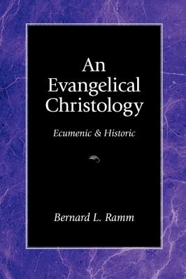 An Evangelical Christology: Ecumenic and Historic By Bernard L. Ramm Cover Image