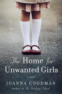 The Home for Unwanted Girls: The heart-wrenching, gripping story of a mother-daughter bond that could not be broken – inspired by true events Cover Image