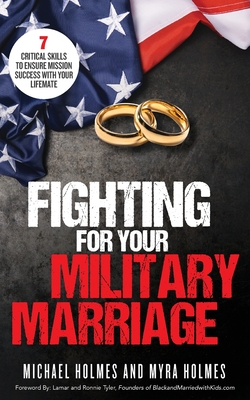 Fighting for Your Military Marriage: 7 Critical Skills to Ensure Mission Success with Your Lifemate Cover Image