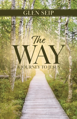 The Way: A Journey to Jesus By Glen Seip Cover Image