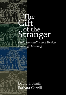 The Gift of the Stranger: Faith, Hospitality, and Foreign Language Learning Cover Image