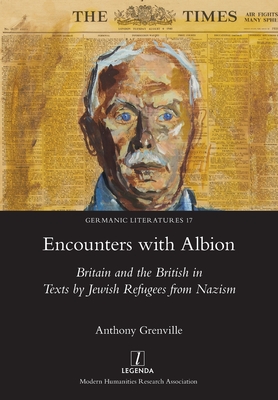 Encounters with Albion: Britain and the British in Texts by Jewish Refugees from Nazism (Germanic Literatures #17) Cover Image