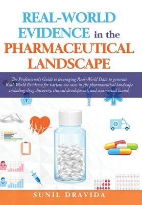 Real-World Evidence in the Pharmaceutical Landscape By Sunil Dravida, Abhishek Dabral, Jugal Sharma Cover Image
