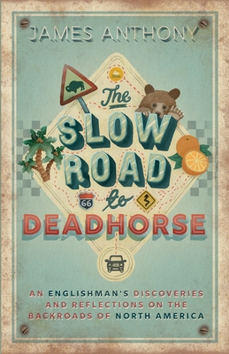 The Slow Road to Deadhorse: An Englishman's Discoveries and Reflections on the Backroads of North America Cover Image