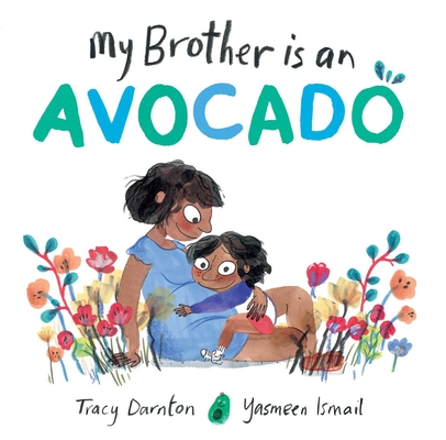 My Brother Is an Avocado By Tracy Darnton, Yasmeen Ismail (Illustrator) Cover Image