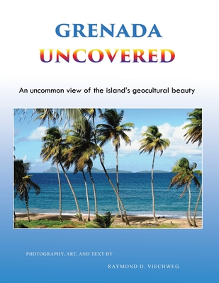 Grenada Uncovered: An uncommon view of the island's geocultural beauty Cover Image