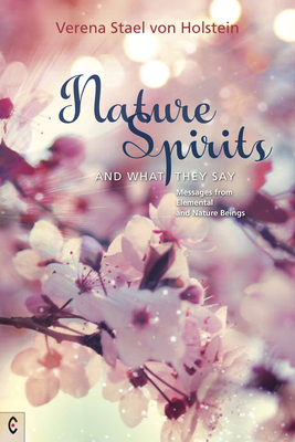 Nature Spirits and What They Say: Messages from Elemental and Nature Beings By Verena Stael Von Holstein, Wolfgang Weirauch (Editor), Matthew Barton (Translator) Cover Image