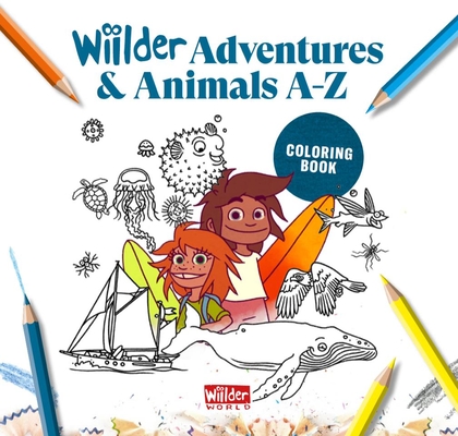 Wiilder Animal Adventures A-Z - Coloring Book: Coloring Book (Kids Surf Book, Abc, Outdoors, Exploration, Planet, Travel, World) By Joachim Christgau, Alexander Whitman Cover Image