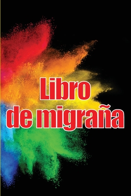 Libro de migraña: Simple y util libro de registro detallado para todas sus migrañas y dolores de cabeza intensos: seguimiento de los des Cover Image