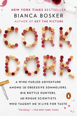 Cork Dork: A Wine-Fueled Adventure Among the Obsessive Sommeliers, Big Bottle Hunters, and Rogue Scientists Who Taught Me to Live for Taste