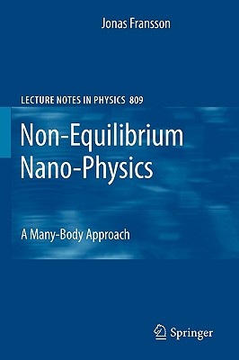 Non-Equilibrium Nano-Physics: A Many-Body Approach (Lecture Notes in Physics #809) By Jonas Fransson Cover Image